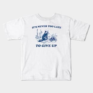 It's Never Too Late To Give Up, Vintage Drawing T Shirt, Raccoon T Shirt, Sarcastic T Shirt, Unisex Kids T-Shirt